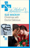 Christmas With Dr Delicious (Mills & Boon Medical) by Sue MacKay