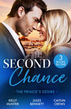 Second Chance: The Prince's Desire: Shock Heir for the Crown Prince (Claimed by a King) / Maid for a Magnate / The Scandal That Made Her His Queen by Kelly Hunter, Jules Bennett and Caitlin Crews (9780263418620)