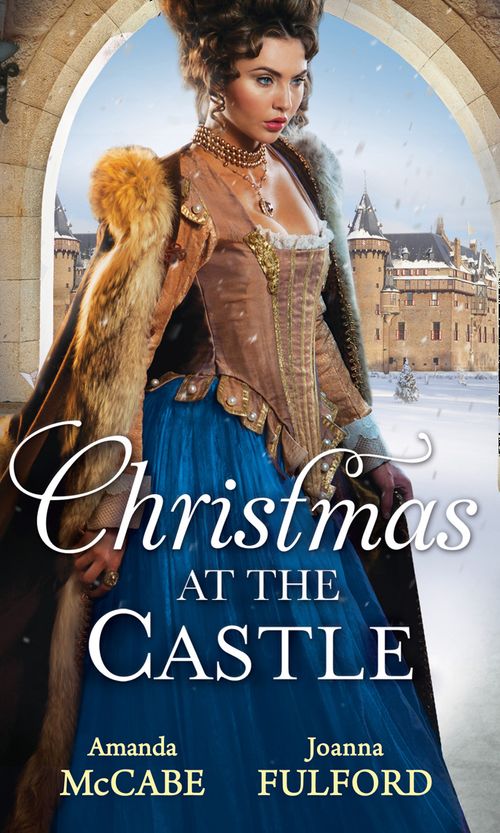 Christmas At The Castle: Tarnished Rose of the Court / The Laird's Captive Wife by Amanda McCabe and Joanna Fulford (9781474044714)