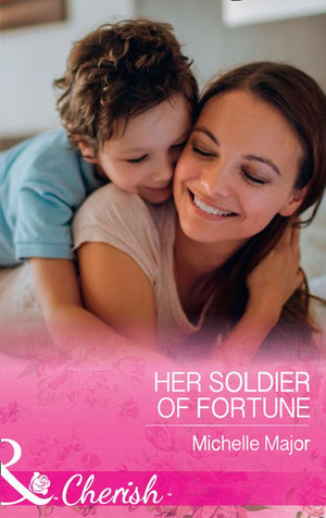Her Soldier Of Fortune (The Fortunes of Texas: The Rulebreakers, Book 1) (Mills & Boon Cherish) by Michelle Major (9781474081139)
