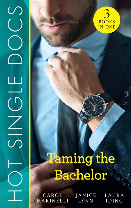 Hot Single Docs: Taming The Bachelor: NYC Angels: Redeeming The Playboy / NYC Angels: Heiress's Baby Scandal / NYC Angels: Unmasking Dr Serious by Carol Marinelli, Janice Lynn and Laura Iding