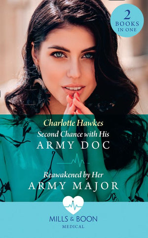 Second Chance With His Army Doc / Reawakened By Her Army Major: Second Chance with His Army Doc (Reunited on the Front Line) / Reawakened by Her Army Major (Reunited on the Front Line) (Mills & Boon Medical) by Charlotte Hawkes