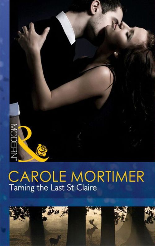 Taming The Last St Claire (Mills & Boon Modern): First edition by Carole Mortimer (9781408925423)