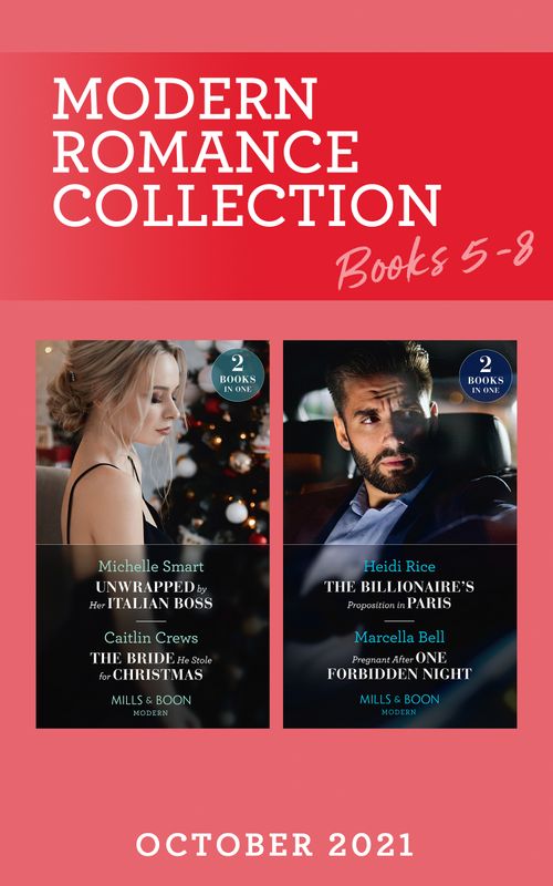 Modern Romance October 2021 Books 5-8: Unwrapped by Her Italian Boss / The Bride He Stole for Christmas / The Billionaire's Proposition… / Pregnant After One Forbidden Night (Mills & Boon Collections) by Michelle Smart, Caitlin Crews, Heidi Rice and Marcella Bell (9780263302905)