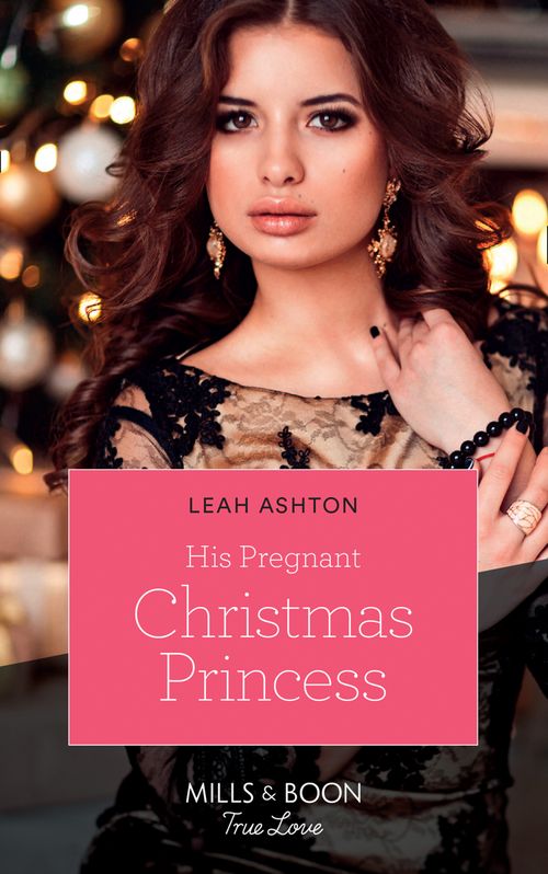 His Pregnant Christmas Princess (Mills & Boon True Love) by Leah Ashton