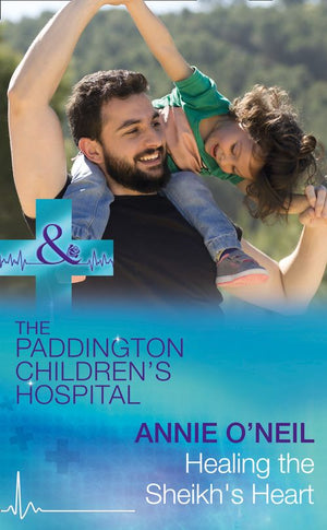 Healing The Sheikh's Heart (Paddington Children's Hospital, Book 5) (Mills & Boon Medical) by Annie O'Neil