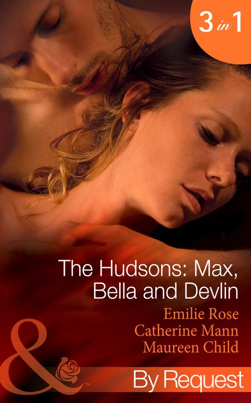 The Hudsons: Max, Bella And Devlin: Bargained Into Her Boss's Bed / Scene 3 / Propositioned Into a Foreign Affair / Scene 4 / Seduced Into a Paper Marriage (Mills & Boon By Request): First edition (9781472001313)
