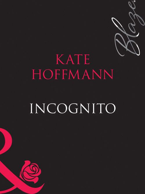 Incognito (Forbidden Fantasies, Book 9) (Mills & Boon Blaze) by Kate Hoffmann