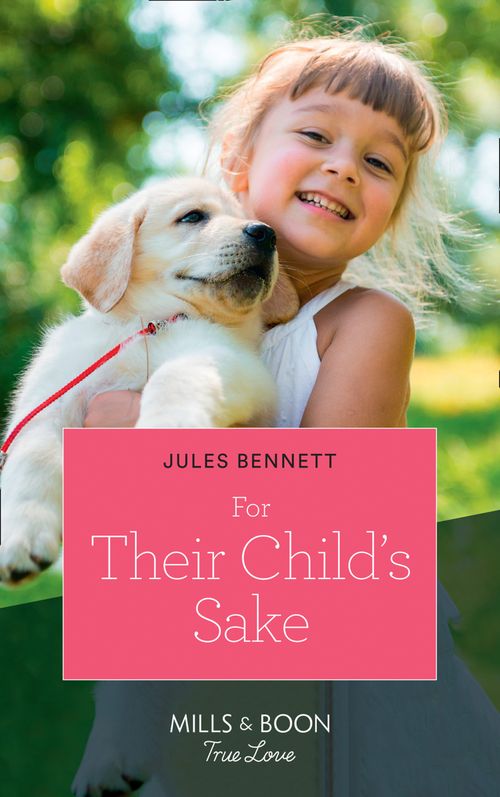 For Their Child's Sake (Return to Stonerock, Book 3) (Mills & Boon True Love) by Jules Bennett