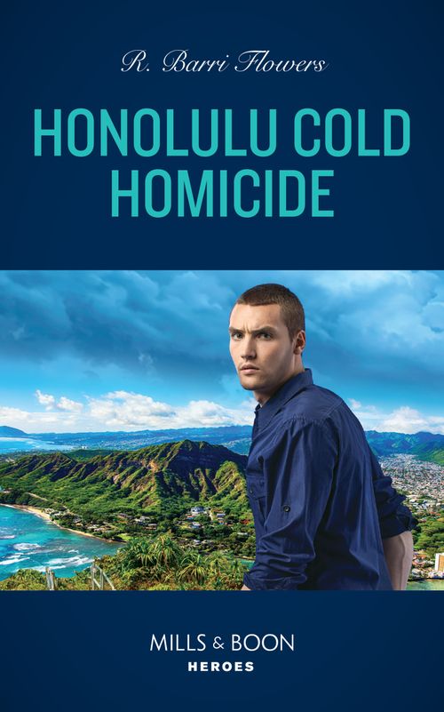 Honolulu Cold Homicide (Hawaii CI, Book 3) (Mills & Boon Heroes) by R. Barri Flowers (9780008930561)
