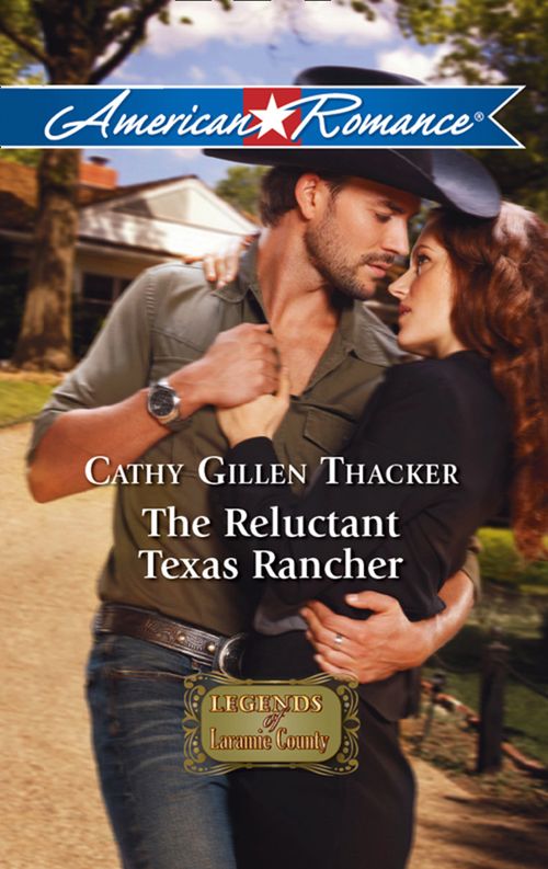 The Reluctant Texas Rancher (Legends of Laramie County, Book 1) (Mills & Boon American Romance) by Cathy Gillen Thacker