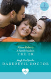 A Family Made In The Er / Single Dad For The Daredevil Doctor: A Family Made in the ER (Coastside ER) / Single Dad for the Daredevil Doctor (Coastside ER) (Mills & Boon Medical) by Alison Roberts (9780263419795)