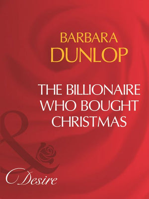 The Billionaire Who Bought Christmas (Mills & Boon Desire) by Barbara Dunlop