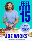 Feel Good in 15: 15-minute recipes, workouts + health hacks by Joe Wicks (9780008430399)