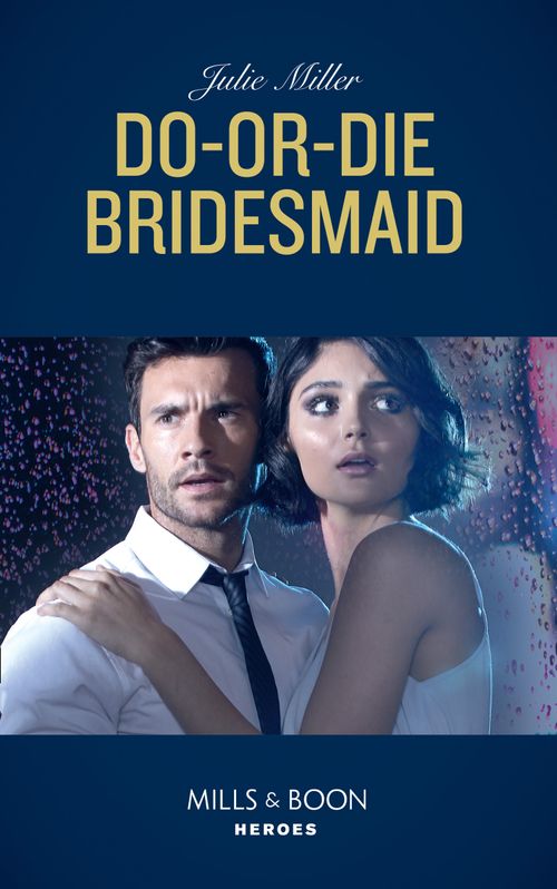 Do-Or-Die Bridesmaid (Mills & Boon Heroes) by Julie Miller