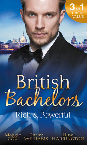 British Bachelors: Rich and Powerful: What His Money Can't Hide / His Temporary Mistress / Trouble on Her Doorstep by Maggie Cox, Cathy Williams and Nina Harrington