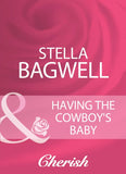 Having The Cowboy's Baby (Mills & Boon Cherish) by Stella Bagwell
