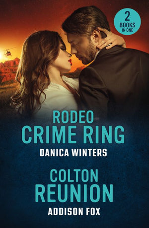 Rodeo Crime Ring / Colton Reunion: Rodeo Crime Ring (West Glacier Ranch Suspense) / Colton Reunion (The Coltons of Arizona) (Mills & Boon Heroes) by Danica Winters and Addison Fox (9780263397161)