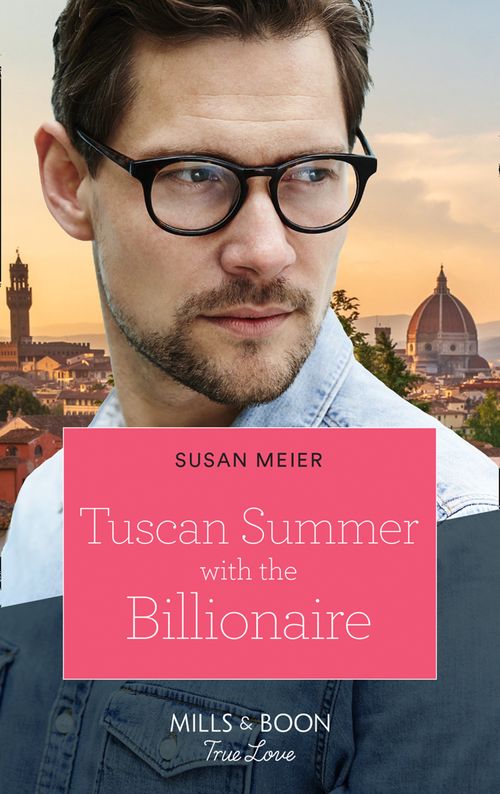Tuscan Summer With The Billionaire (A Billion-Dollar Family, Book 1) (Mills & Boon True Love) by Susan Meier