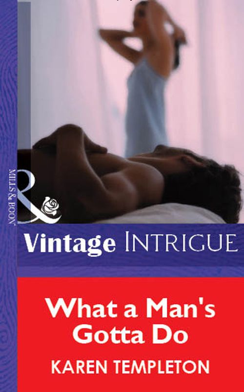 What A Man's Gotta Do (Mills & Boon Vintage Intrigue) by Karen Templeton