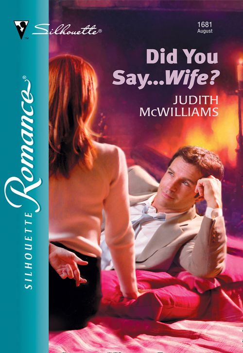 Did You Say...Wife? (Mills & Boon Silhouette): First edition by Judith McWilliams (9781474011396)