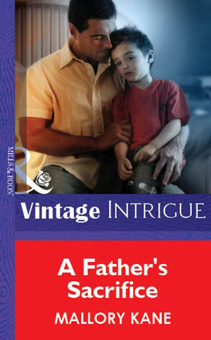 A Father's Sacrifice (Mills & Boon Vintage Intrigue) by Mallory Kane
