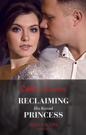 Reclaiming His Ruined Princess (The Lost Princess Scandal, Book 2) (Mills & Boon Modern) by Caitlin Crews