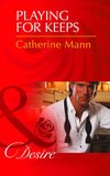 Playing For Keeps (The Alpha Brotherhood, Book 3) (Mills & Boon Desire): First edition by Catherine Mann (9781472006080)