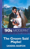 The Groom Said Maybe! (Mills & Boon Vintage 90s Modern) by Sandra Marton