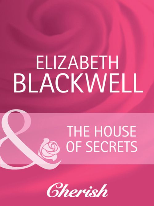 The House Of Secrets (Everlasting Love, Book 16) (Mills & Boon Cherish): First edition by Elizabeth Blackwell (9781408950395)