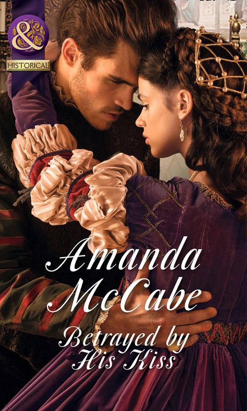 Betrayed by His Kiss (Mills & Boon Historical): First edition by Amanda McCabe (9781472044280)