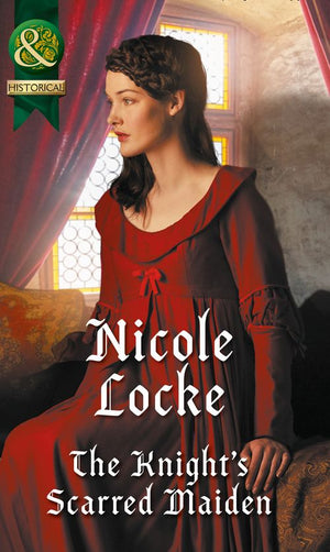 The Knight's Scarred Maiden (Lovers and Legends, Book 5) (Mills & Boon Historical) by Nicole Locke