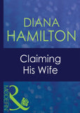 Claiming His Wife (Latin Lovers, Book 7) (Mills & Boon Modern) by Diana Hamilton