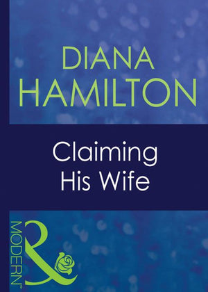 Claiming His Wife (Latin Lovers, Book 7) (Mills & Boon Modern) by Diana Hamilton