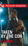 Taken by the Con (Mills & Boon Romantic Suspense) by C.J. Miller