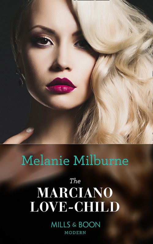 The Marciano Love-Child (Mills & Boon Modern): First edition by Melanie Milburne (9781408903155)