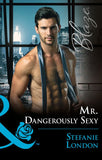 Mr. Dangerously Sexy (The Dangerous Bachelors Club, Book 4) (Mills & Boon Blaze) by Stefanie London