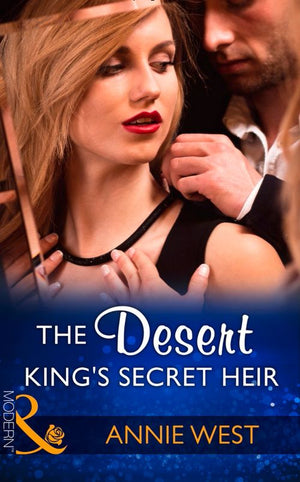 The Desert King's Secret Heir (Secret Heirs of Billionaires, Book 2) (Mills & Boon Modern) by Annie West