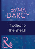 Traded To The Sheikh (Surrender to the Sheikh, Book 1) (Mills & Boon Modern) by Emma Darcy