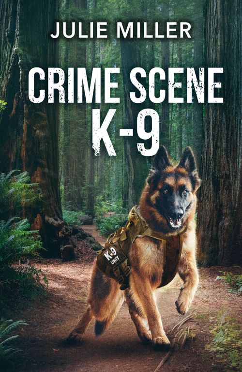 Crime Scene K-9 (Protectors at K-9 Ranch, Book 5) (Mills & Boon Heroes) by Julie Miller (9780008945510)