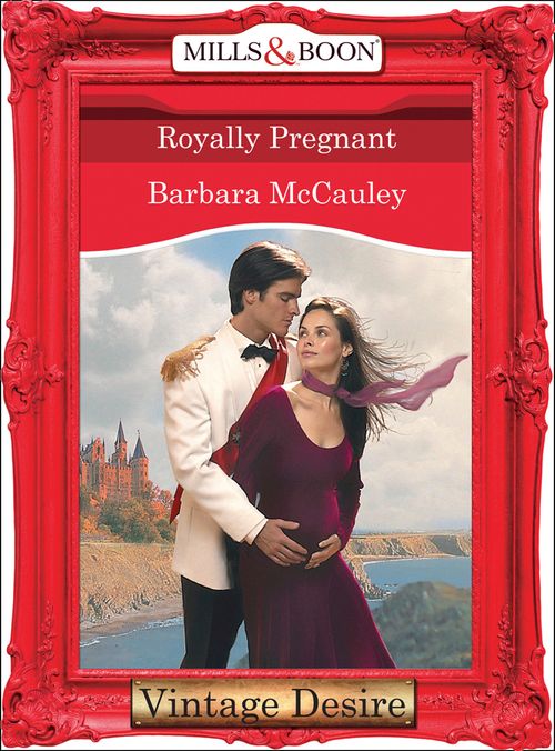Royally Pregnant (Crown and Glory, Book 9) (Mills & Boon Desire): First edition by Barbara McCauley (9781472037640)