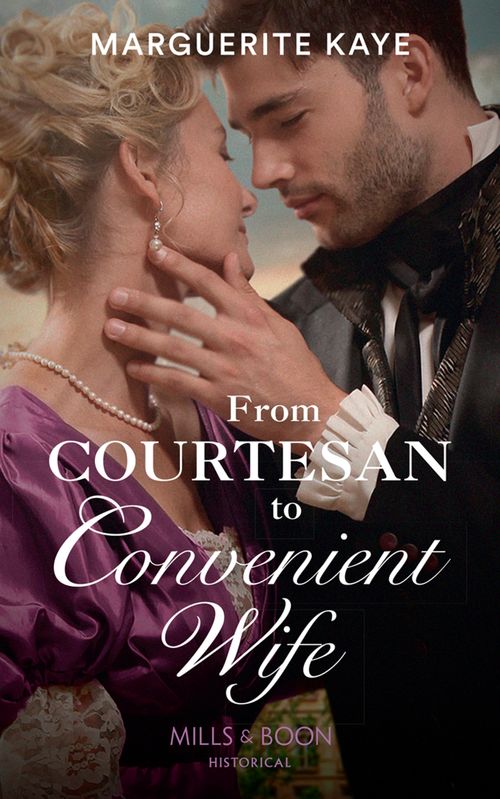 From Courtesan To Convenient Wife (Matches Made in Scandal, Book 2) (Mills & Boon Historical) by Marguerite Kaye