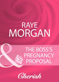 The Boss's Pregnancy Proposal (Mills & Boon Cherish) by Raye Morgan