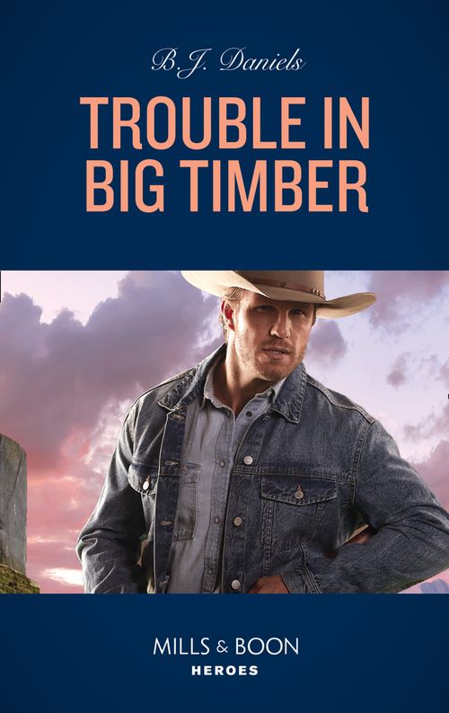Trouble In Big Timber (Cardwell Ranch: Montana Legacy, Book 5) (Mills & Boon Heroes) by B.J. Daniels (9780008912161)