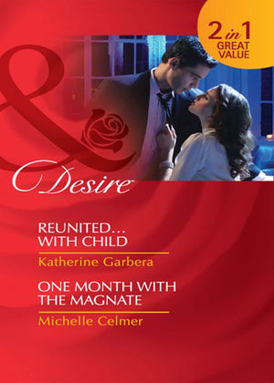 Reunited…With Child / One Month With The Magnate: Reunited…with Child (Miami Nights) / One Month with the Magnate (Black Gold Billionaires) (Mills & Boon Desire) by Katherine Garbera and Michelle Celmer