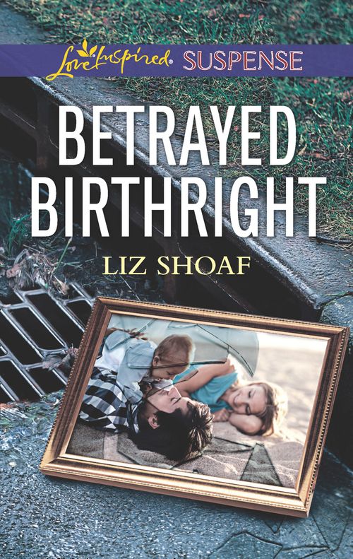 Betrayed Birthright (Mills & Boon Love Inspired Suspense) by Liz Shoaf (9781474069977)