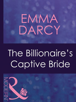 The Billionaire's Captive Bride (Ruthless, Book 16) (Mills & Boon Modern): First edition by Emma Darcy (9781408941621)
