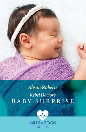 Rebel Doctor's Baby Surprise (Daredevil Doctors, Book 2) (Mills & Boon Medical) by Alison Roberts (9780008937102)