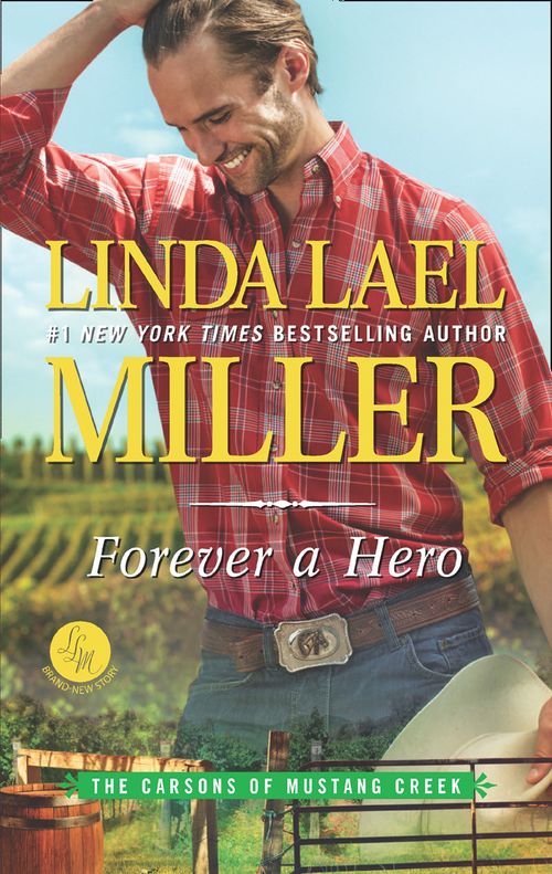 Forever A Hero (The Carsons of Mustang Creek, Book 3) by Linda Lael Miller (9781474068659)