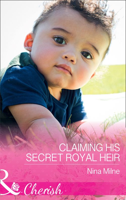 Claiming His Secret Royal Heir (Mills & Boon Cherish) by Nina Milne (9781474060301)
